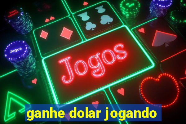 ganhe dolar jogando